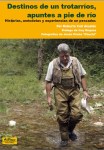 Destinos de un trotarríos, apuntes a pie de río (Roberto Coll Alcalde)